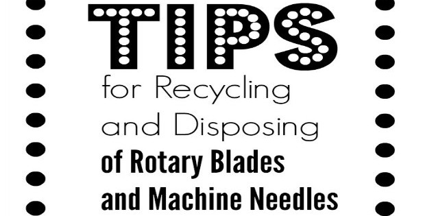 Tips and ideas for how to resharpen, reuse, recycle or safely dispose of sharp sewing supplies such as rotary blades and old needles.