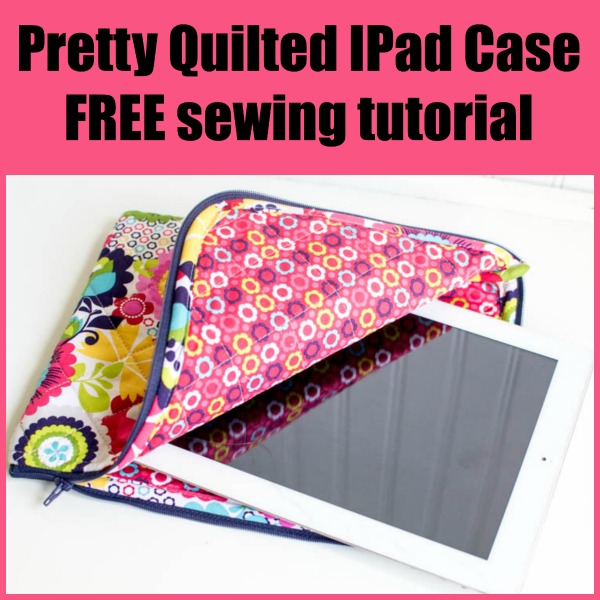 Pretty Quilted IPad Case FREE sewing tutorial